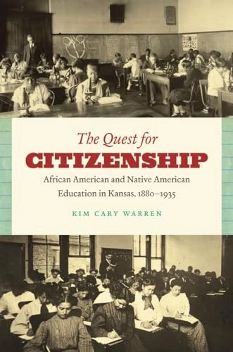 The quest for citizenship : African American and Native American education in Kansas, 1880-1935; Kim Cary Warren; 2010