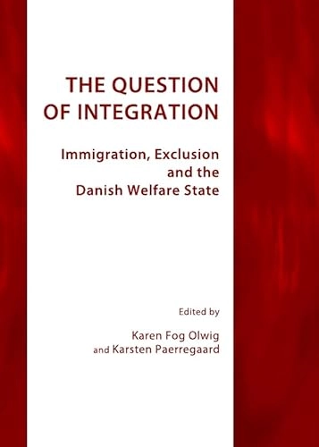 The question of integration : immigration, exclusion and the Danish welfare state; Karen Fog Olwig, Karsten. Paerregaard; 2011
