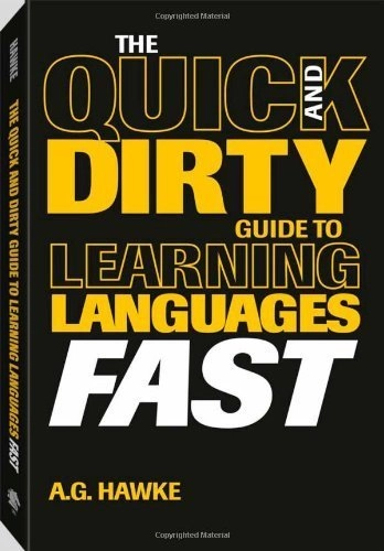 The Quick And Dirty Guide To Learning Languages Fast; Mykel Hawke