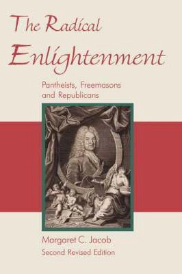 The radical Enlightenment : pantheists, freemasons, and republicans; Margaret C. Jacob; 2006
