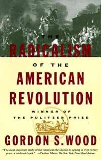 The radicalism of the American Revolution; Gordon S. Wood; 1993