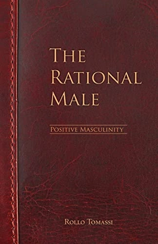The rational male : positive masculinity; Rollo Tomassi; 2017