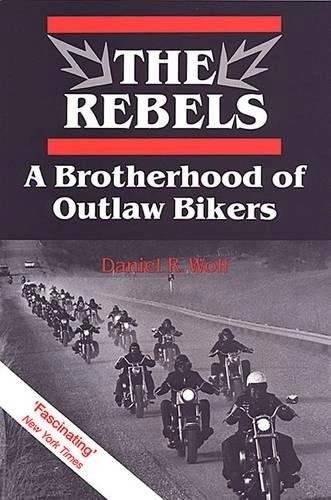 The rebels : a brotherhood of outlaw bikers; Daniel R. Wolf; 1991