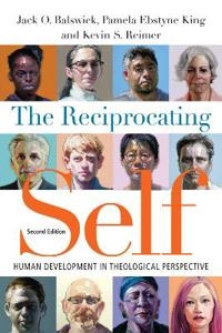 The Reciprocating Self – Human Development in Theological Perspective; Jack O. Balswick; 2016