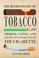 The Rediscovery of Tobacco: Smoking, Vaping, and the Creative Destruction of the Cigarette; Jacob Grier; 2019