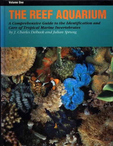 The reef aquarium : a comprehensive guide to the identification and care of tropical marine invertebrates; J. Charles Delbeek; 1994
