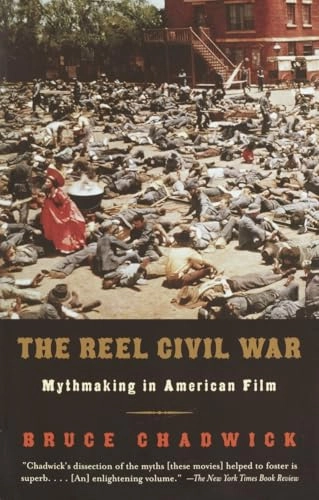 The Reel Civil War: Mythmaking in American Film; Bruce Chadwick; 2002