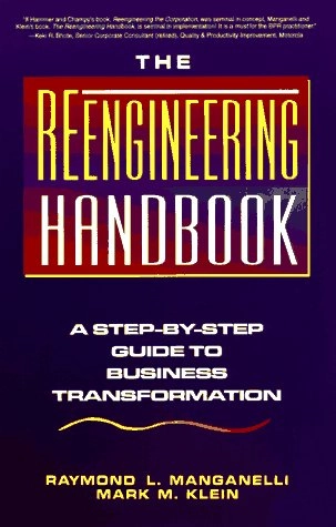 The Reengineering Handbook: A Step-by-step Guide to Business Transformation; Raymond L. Manganelli, Mark M. Klein; 1994