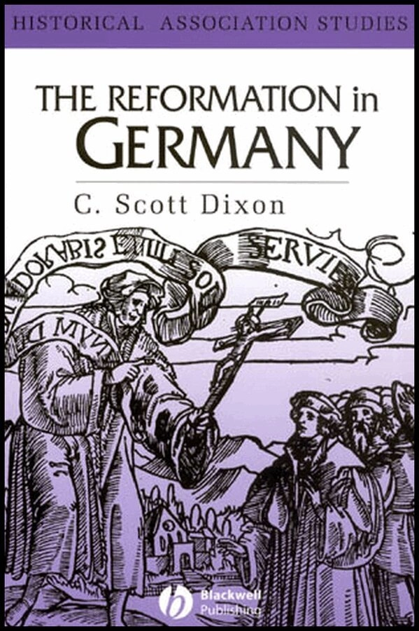 The Reformation in Germany; C. Scott Dixon; 2008