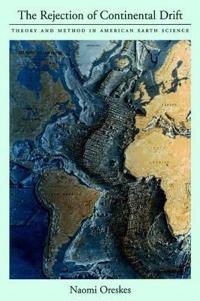 The rejection of continental drift : theory and method in American earth science; Naomi Oreskes; 1999
