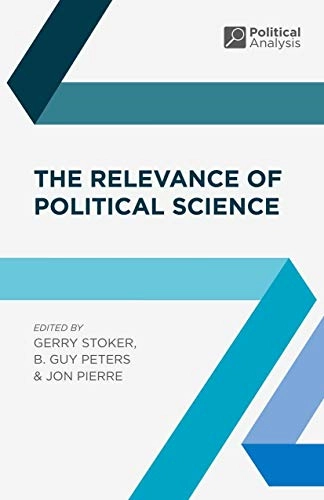 The relevance of political science; Gerry Stoker, B Guy Peters, Jon Pierre; 2015
