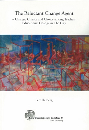 The reluctant change agent : change, chance and choice among teachers educational change in the city; Pernille Berg; 2011