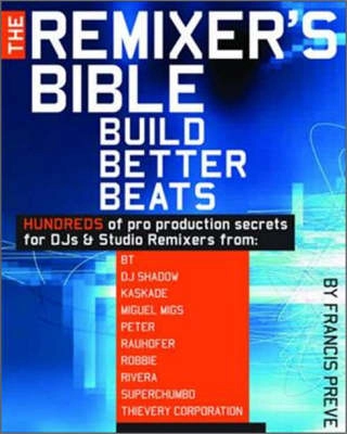 The remixer's bible : build better beats; Francis Preve; 2006
