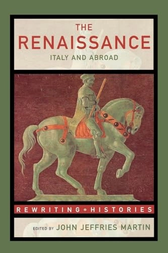 The Renaissance : Italy and abroad; John Jeffries Martin; 2002