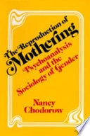 The reproduction of mothering : psychoanalysis and the sociology of gender; Nancy Chodorow; 1978