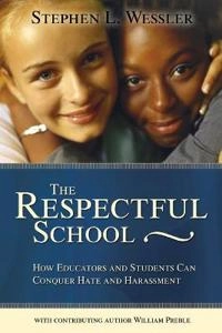 The respectful school : how educators and students can conquer hate and harassment; Stephen L. Wessler; 2003