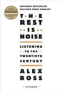The rest is noise : listening to the twentieth century; Alex Ross; 2007