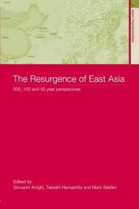 The resurgence of East Asia : 500, 150 and 50 year perspectives; Giovanni Arrighi, Takeshi Hamashita, Mark Selden; 2003