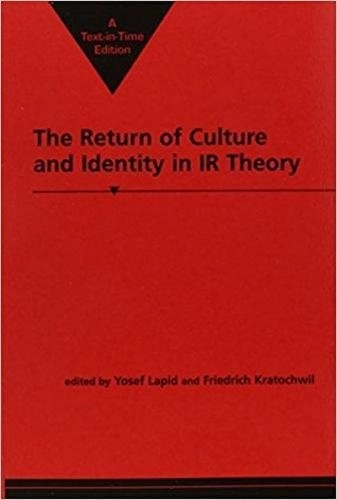 The return of culture and identity in IR theory; Yosef Lapid, Friedrich V. Kratochwil; 1996