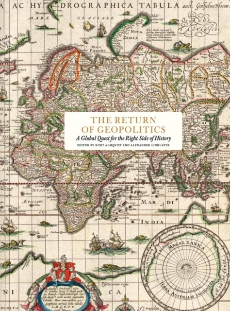 The return of geopolitics : a global quest for the right side of history; Jeremy Black, Philip Bobbitt, Michael Broers, Roger Crowley, Gregory Feifer, Noah Feldman, Jonathan Fenby, David Frum, Gabriel Gorodetsky, Peter Heather, Josef Joffe, Anna-Lena Laurén, John H. Maurer, Sean McMeekin, Walter Russell Mead, Richard Miles, Fraser Nelson, Richard Overy, Lincoln Paine, Andrew Preston, Morris Rossabi, Charly Salonius-Pasternak, Norman Stone, Barry Strauss, Mikael Wigell; 2021