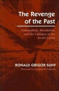 The revenge of the past : nationalism, revolution, and the collapse of the Soviet Union; Ronald Grigor Suny; 1993