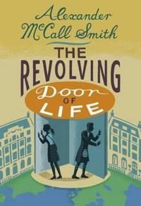 The Revolving Door of Life; Alexander McCall Smith; 2015