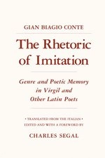 The rhetoric of imitation : genre and poetic memory in Virgil and other Latin poets; Gian Biagio Conte; 1986