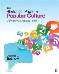 The Rhetorical power of popular culture : considering mediated texts; Deanna D. Sellnow; 2014