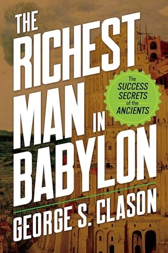 The richest man in Babylon : the success secrets of the ancients; (George Samuel) George S. Clason; 2022
