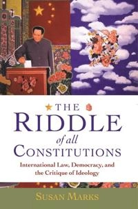 The riddle of all constitutions : international law, democracy, and the critique of ideology; Susan Marks; 2000