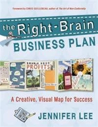 The Right-brain Business Plan: A Creative, Visual Map for Success [Elektronisk resurs]; Jennifer Lee; 2011