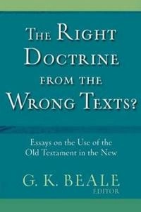 The right doctrine from the wrong texts? : essays on the use of the Old Testament in the New; G. K. Beale; 1994