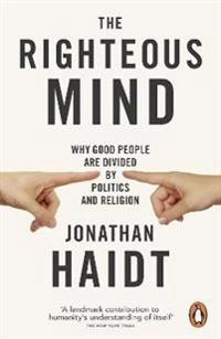 The righteous mind : why good people are divided by politics and religion; Jonathan Haidt; 2013