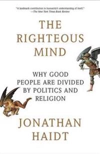 The righteous mind : why good people are divided by politics and religion; Jonathan Haidt; 2013