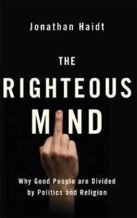The righteous mind : why good people are divided by politics and religion; Jonathan Haidt; 2012