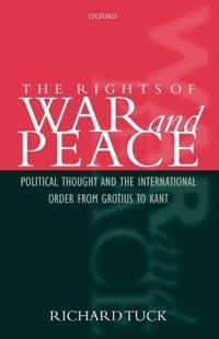 The rights of war and peace : political thought and the international order from Grotius to Kant; Richard Tuck; 2001