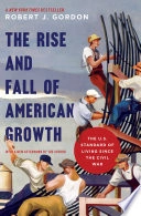 The rise and fall of American growth : the U.S. standard of living since the Civil War; Gordon; 2016