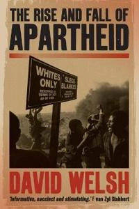 The rise and fall of apartheid : from racial domination to majority rule; David John. Welsh; 2010