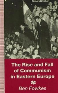 The rise and fall of communism in Eastern Europe; Ben Fowkes; 1995