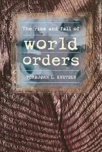 The rise and fall of world orders; Torbjørn L. Knutsen; 1999