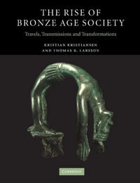 The rise of Bronze Age society : travels, transmissions and transformations; Kristian Kristiansen; 2005