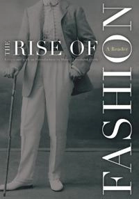 The rise of fashion : a reader; Daniel L. Purdy; 2004