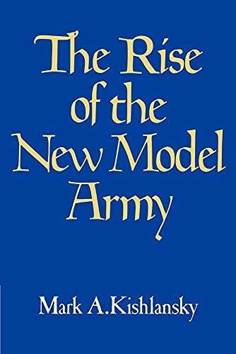 The Rise of the New Model Army; Mark A Kishlansky; 1983