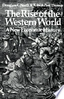 The rise of the Western world : a new economic history; (Douglass Cecil) Douglass C. North; 1973