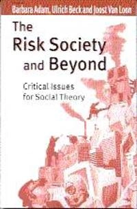 The risk society and beyond : critical issues for social theory; Barbara Adam, Ulrich Beck, Joost van Loon; 2000
