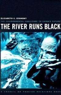The river runs black : the environmental challenge to China's future; Elizabeth Economy; 2004