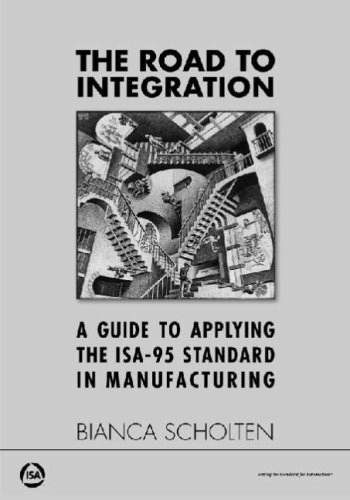 The road to integration : a guide to applying the ISA-95 standard in manufacturing; Bianca. Scholten; 2007