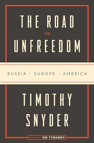 The road to unfreedom : Russia, Europe, America; Timothy Snyder; 2018
