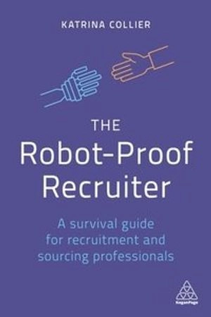 The Robot-Proof Recruiter; Katrina Collier, Shannon Pritchett; 2019