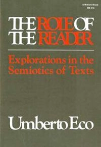 The role of the reader : explorations in the semiotics of texts; Umberto Eco; 1984